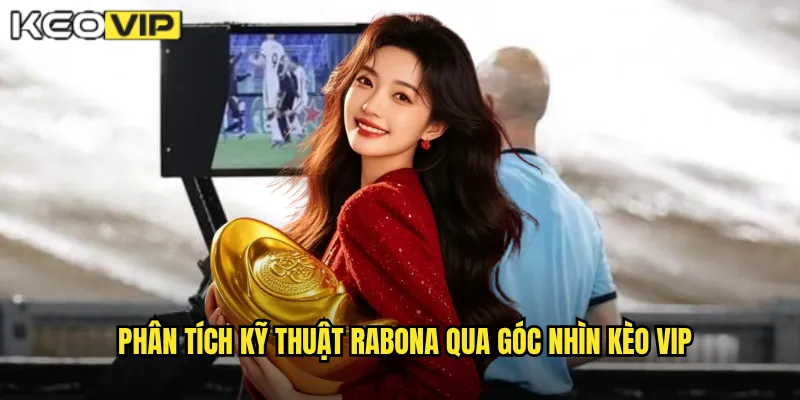 Phân tích kỹ thuật rabona qua góc nhìn kèo vip