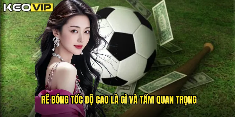 Rê bóng tốc độ cao là gì và tầm quan trọng