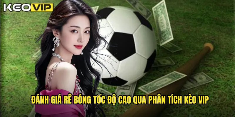 Đánh giá rê bóng tốc độ cao qua phân tích kèo vip