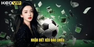 nhận biết kèo đảo chiều