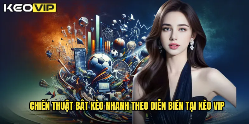 Chiến thuật bắt kèo nhanh theo diễn biến tại kèo vip