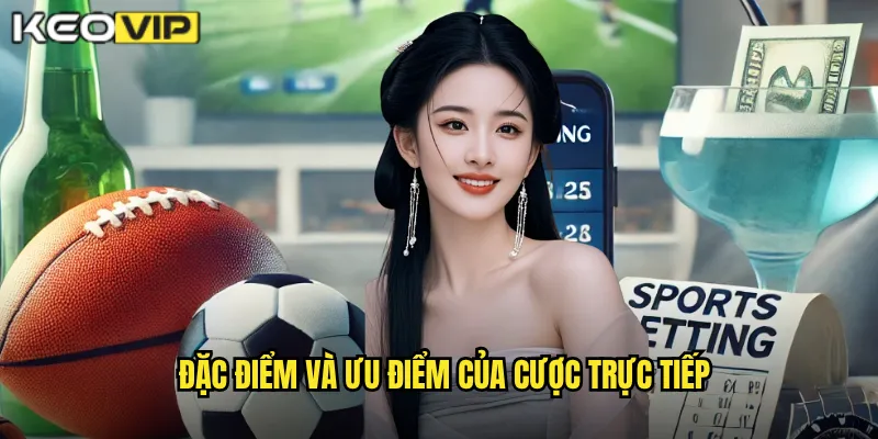 Đặc điểm và ưu điểm của cược trực tiếp
