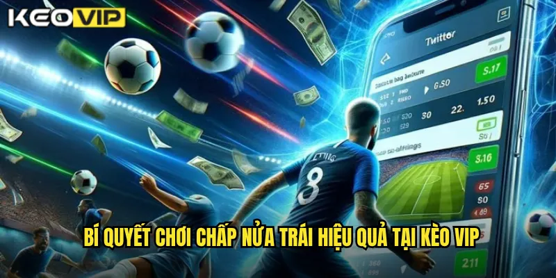 Bí quyết chơi chấp nửa trái hiệu quả tại kèo vip