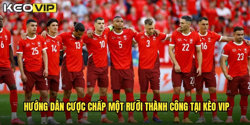 Hướng dẫn cược chấp một rưỡi thành công tại kèo vip