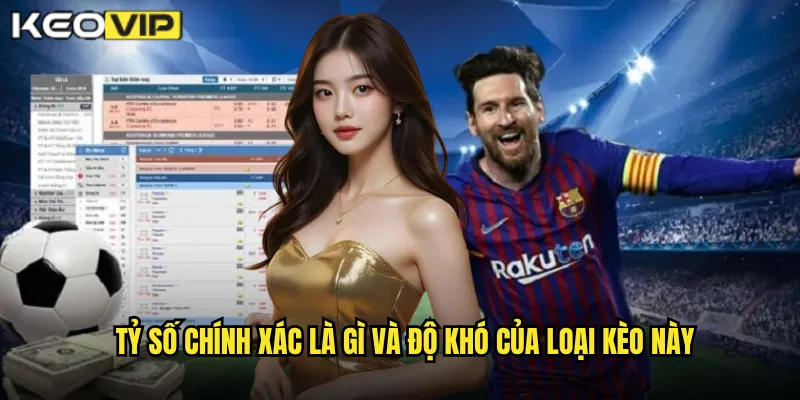 Tỷ số chính xác là gì và độ khó của loại kèo này