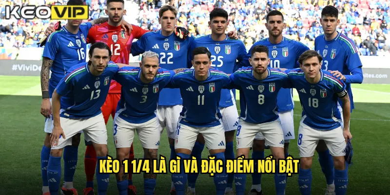 Kèo 1 1/4 là gì và đặc điểm nổi bật