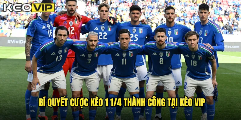Bí quyết cược kèo 1 1/4 thành công tại kèo vip